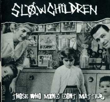 CD Slow Children: Those Who Mind Don't Matter