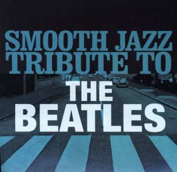 Album The Smooth Jazz All Stars: Smooth Jazz Tribute To The Beatles