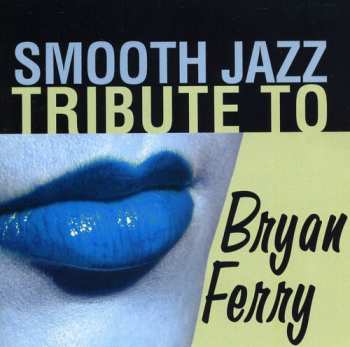 Album Smooth Jazz Tribute: Smooth Jazz Tribute To Bryan Ferry