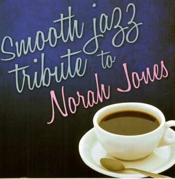 Album Smooth Jazz Tribute: Smooth Jazz Tribute To Norah Jones
