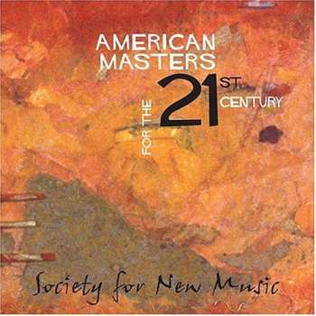 Album Society For New Music: American Masters For The 21st Century