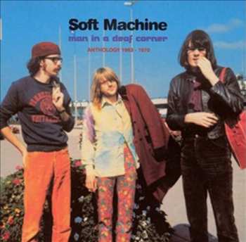 Álbum Soft Machine: Man In A Deaf Corner (Anthology 1963 - 1970)