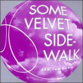 Some Velvet Sidewalk: The Lowdown