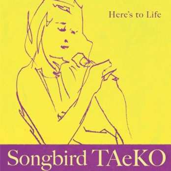 Album Songbird Taeko: Here's To Life