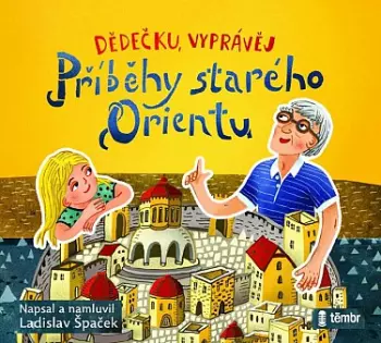 Dědečku, Vyprávěj – Příběhy Starého Orientu 