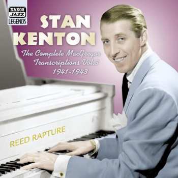 Album Stan Kenton: Reed Rapture - The Complete MacGregor Transcriptions Vol. 3 1941-1943