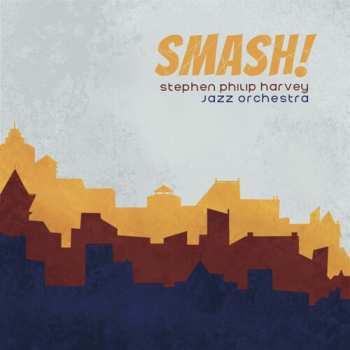 Album Stephen Philip Harvey Jazz Orchestra: Smash!