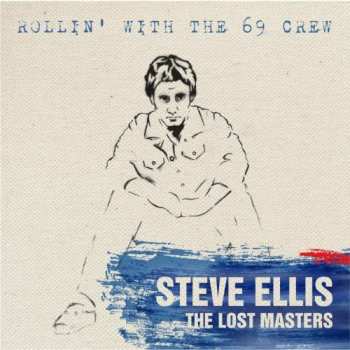 Album Steve Ellis: Rollin' With The 69 Crew- The Lost Masters