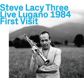 Album Steve Lacy: Steve Lacy Trio, Live Lugano 1984, First Visit