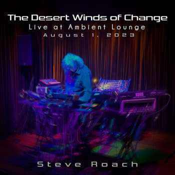 Album Steve Roach: The Desert Winds Of Change (Live At Ambient Lounge August 1, 2023)