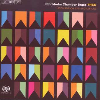 SACD Stockholm Chamber Brass: THEN - Renaissance Airs And Dances Arranged For Brass Quintet