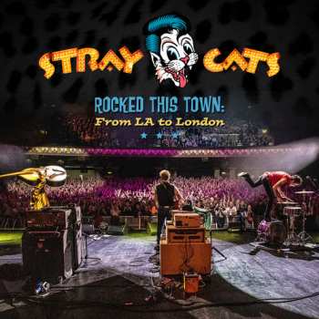 CD Stray Cats: Rocked This Town: From LA To London
