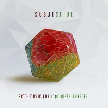 CD Subjective: Act1: Music For Inanimate Objects