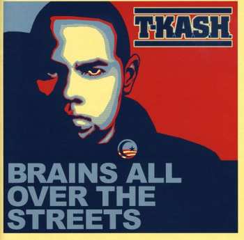 Album T-Kash: Brains All Over The Streets