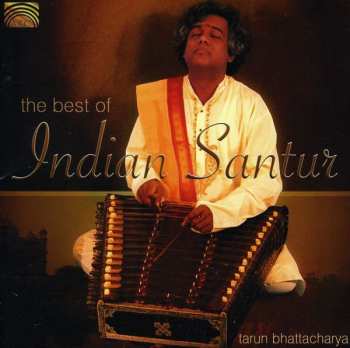 Album Tarun Bhattacharya: The Art Of The Indian Santoor