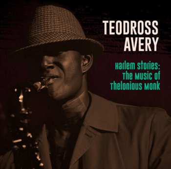 CD Teodross Avery: Harlem Stories: The Music Of Thelonious Monk