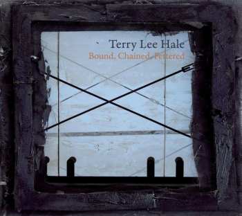 CD Terry Lee Hale: Bound, Chained, Fettered