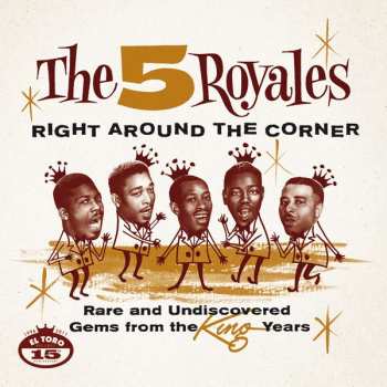 Album The 5 Royales: Right Around The Corner - Rare And Undiscovered Gems From The King Years
