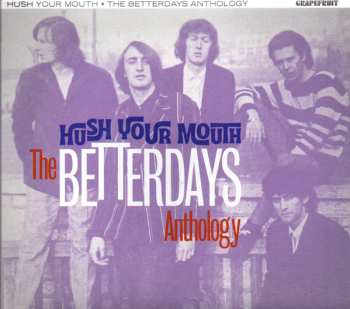 Album The Betterdays: Hush Your Mouth - The Betterdays Anthology