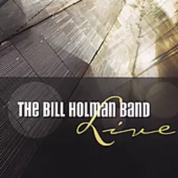 The Bill Holman Band: Live