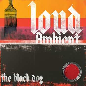 Album The Black Dog: Loud Ambient