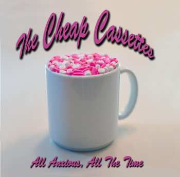 Album The Cheap Cassettes: All Anxious, All The Time