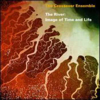 Album The Crossover Ensemble: The River: Image Of Time And Life