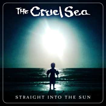 Album The Cruel Sea: Straight Into the Sun