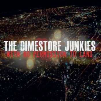 Album The Dimestore Junkies: With No Permission To Land