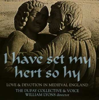 CD The Dufay Collective: I Have Set My Hert So Hy; Love & Devotion In Medieval England