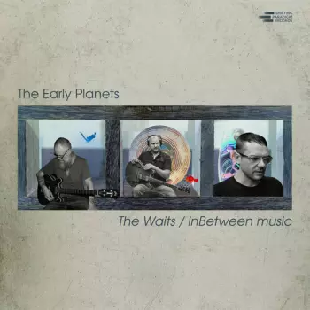 The Early Planets: The Waits / inBetween Music
