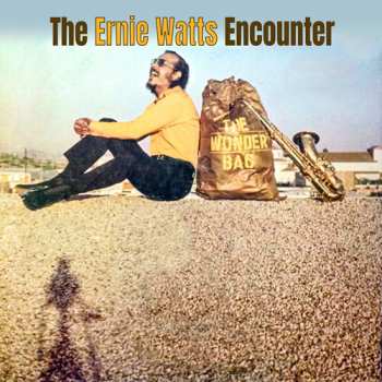 Album The Ernie Watts Encounter: The Wonder Bag