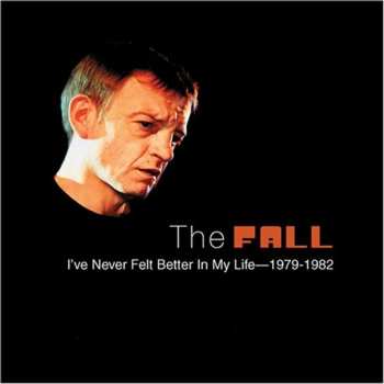 Album The Fall: I've Never Felt Better In My Life: 1979-1982