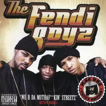 Fendi Boyz: "We R Da Muthaf**kin'  Streetz" Mixtape Volume 1