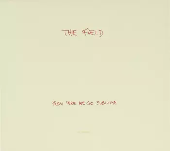 The Field: From Here We Go Sublime