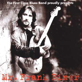 CD Frank Biner: The First Class Blues Band Proudly Presents Mr. Frank Biner