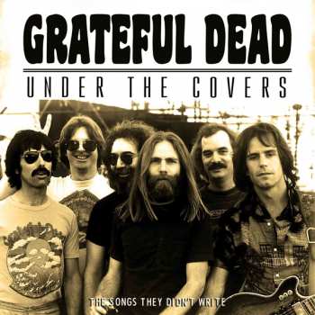 CD The Grateful Dead: Under The Covers (The Songs They Didn't Write)