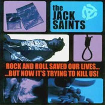 Album The Jack Saints: Rock and Roll Saved Our Lives...But Now It's Trying To Kill Us!