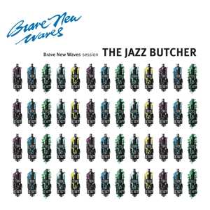 LP The Jazz Butcher: Brave New Waves Session LTD | CLR