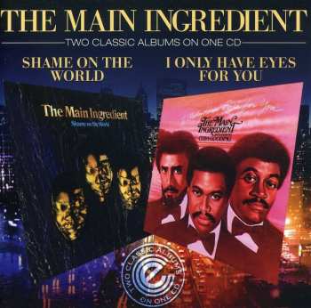 Album The Main Ingredient: Shame On The World / I Only Have Eyes For You
