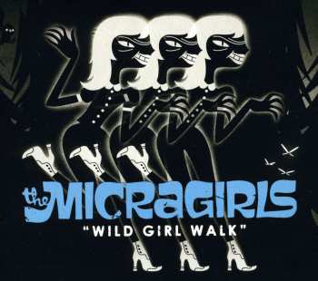 CD The Micragirls: Wild Girl Walk DIGI
