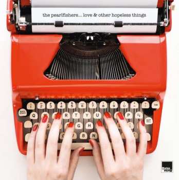 CD The Pearlfishers: Love & Other Hopeless Things