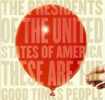 CD The Presidents Of The United States Of America: These Are The Good Times People