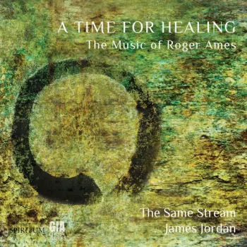 A Time For Healing: The Music Of Roger Ames