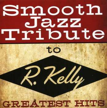 Album The Smooth Jazz All Stars: Smooth Jazz Tribute To R. Kelly Greatest Hits