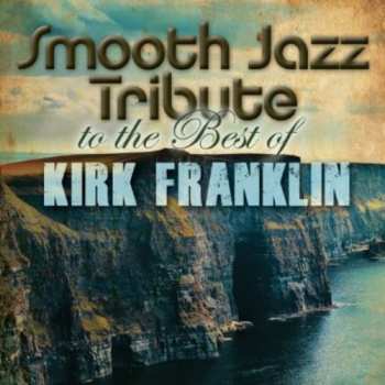 CD The Smooth Jazz All Stars: Smooth Jazz Tribute To The Best Of Kirk Franklin