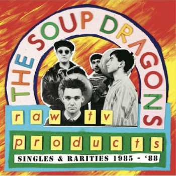 LP The Soup Dragons: Raw TV Products: Singles & Rarities 1985 - '88 CLR | LTD