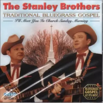 The Stanley Brothers: I'll Meet You In Church Sunday Morning