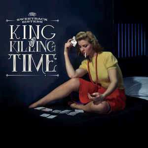 Album The Sweetback Sisters: King Of Killing Time