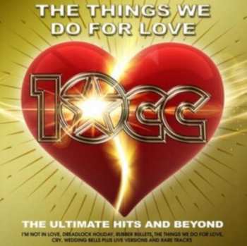 2CD 10cc: The Things We Do For Love: The Ultimate Hits and Beyond